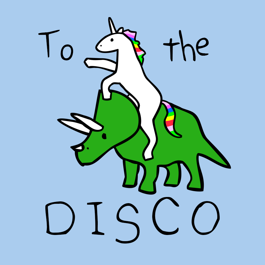 Design image: Unicorn is riding Triceratops, with text around them saying: "To the DISCO"